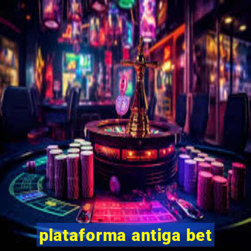 plataforma antiga bet